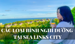 REVIEW CHI TIẾT CÁC LOẠI HÌNH NGHỈ DƯỠNG TẠI SEA LINKS CITY PHAN THIẾT - MŨI NÉ